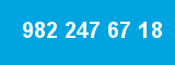 982 247 67 18